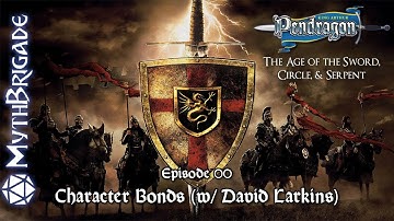 Pendragon RPG (#00) Character Bonds Featuring David Larkin