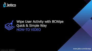 Wipe User Activity with BCWipe. Quick & Simple Way