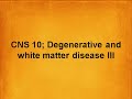 Cns 10 degenerative and white matter disease iii