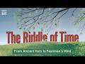 The Riddle of Time: From Ancient Huts to Feynman’s Mind