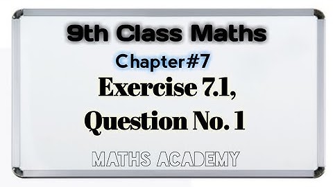9th Class Maths - Exercise 7.1 | Question No. 1 | Chapter 7, Matric Part 1 || Maths Academy