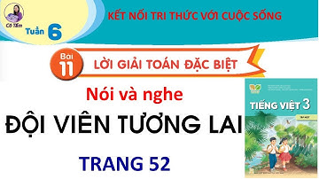 Tiếng việt 3| Tập 1| Bài 11| Nói và nghe| Đội viên tương lai| Trang 52| Kết nối tri thức