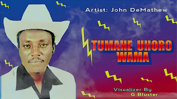 JOHN  DEMATHEW  -  TUMAHE  UHORO  WAMA