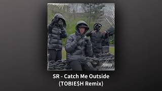 SR - Catch Me Outside (TOBIE$H Remix) [Official Audio]