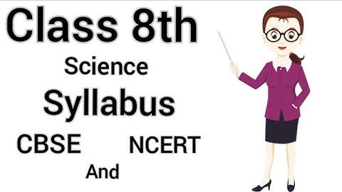 Class 8th science syllabus CBSE and NCERT | xyz profession |