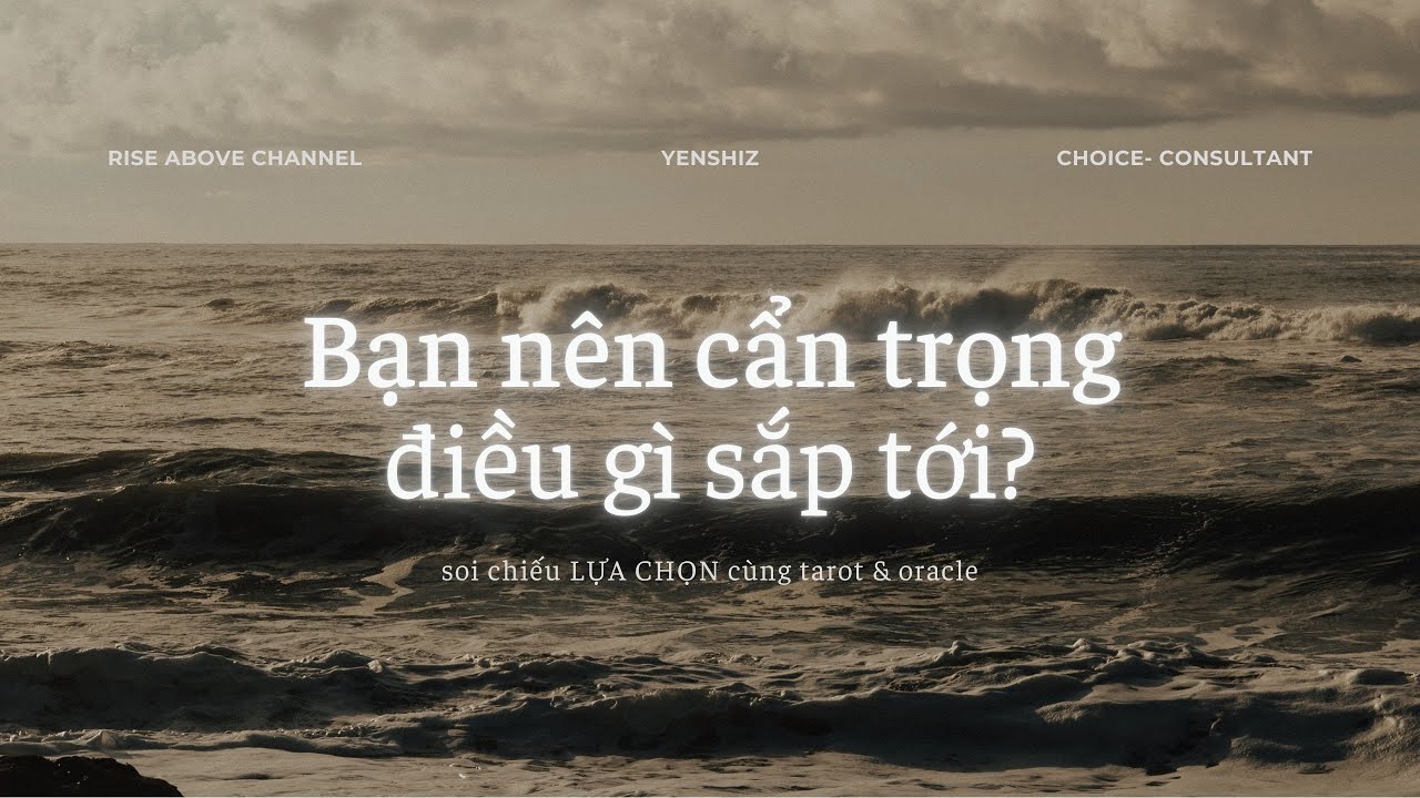 ⭐ BẠN NÊN CẨN TRỌNG ĐIỀU GÌ THỜI GIAN TỚI? ⭐  từ @RiseAbovewithYen