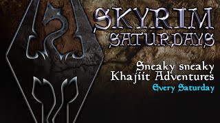 SKYRIM SATURDAYS  3:30PM GMT 13/11/2021 - Sneaky Sneaky Khajiit Adventures
