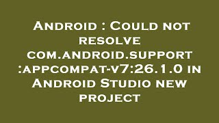Android : Could not resolve com.android.support:appcompat-v7:26.1.0 in Android Studio new project