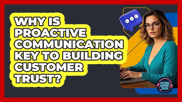 Why Is Proactive Communication Key To Building Customer Trust? - Customer Support Coach