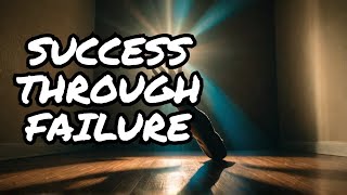 Why you NEED to EMBRACE FAILURE to SUCCEED