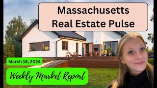 Massachusetts Real Estate Pulse: Weekly Market Report March 18, 2024