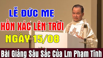 (NGÀY 15/08) LỄ ĐỨC MẸ HỒN XÁC LÊN TRỜI - Bài Giảng Sâu Sắc Của Lm Phạm Tĩnh | Ánh Sáng Lời Chúa