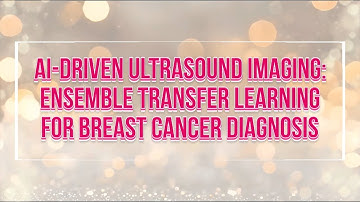 AI DRIVEN ULTRASOUND IMAGING ENSEMBLE TRANSFER LEARNING FOR BREAST CANCER DIAGNOSIS
