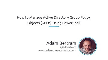 How To Manage Active Directory Group Policy Objects (GPOs) Using PowerShell