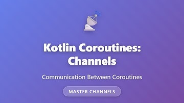 Kotlin Coroutines Channels Tutorial: Communication Between Coroutines for Beginners