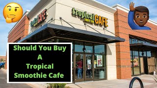 Buying A Tropical Smoothie Franchise | Pros and Cons | Might Be Worth The Price