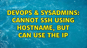 DevOps & SysAdmins: Cannot SSH using hostname, but can use the IP