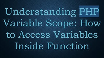 Understanding PHP Variable Scope: How to Access Variables Inside Function