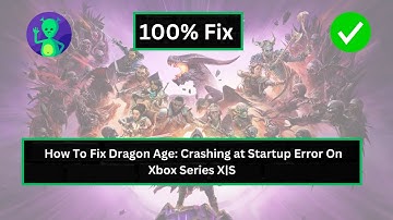 How To Fix Dragon Age: The Veilguard Crashing at Startup Error On Xbox Series X|S