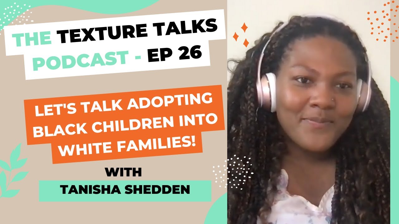 Experiences being black and adopted into a white family - TEXTURE TALKS #blackhair #blackgirlpodcast