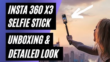 Insta 360 X3 with Invisible Selfie Stick - Unboxing & Detailed Look