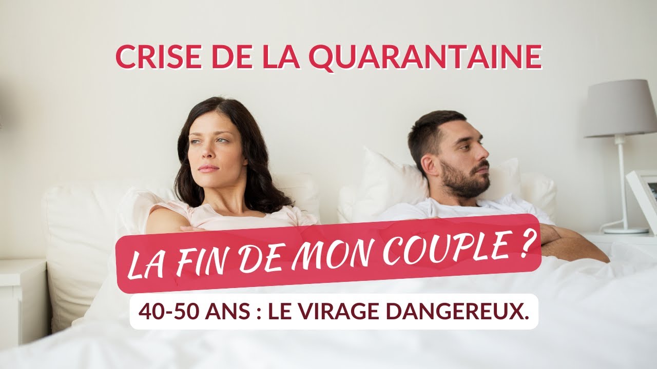 CRISE DE LA QUARANTAINE / CINQUANTAINE  : Rupture Inévitable ou Nouveau Départ pour le Couple ?