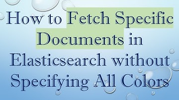 How to Fetch Specific Documents in Elasticsearch without Specifying All Colors