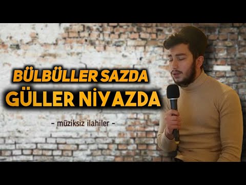 BÜLBÜLLER SAZDA GÜLLER NİYAZDA | Müziksiz İlahiler | Furkan YILDIZ