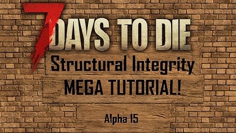 7 Days to Die (A15) - Structural integrity Mega Tutorial - A Comprehensive Guide