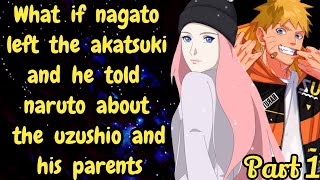 Part 1 What if nagato left the akatsuki and he told naruto about the uzushio  / Naruto x Harem