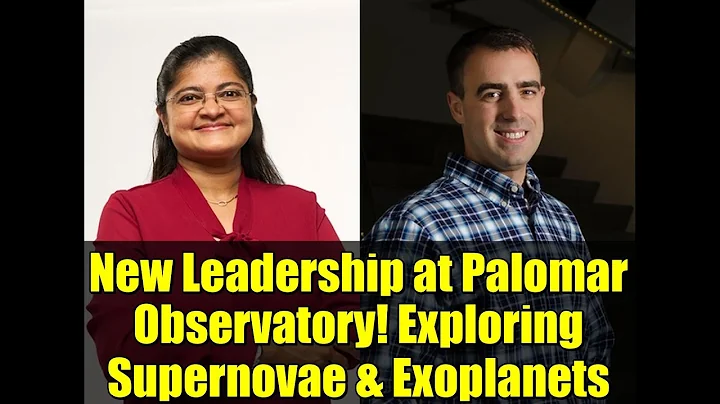 New Leadership at Palomar Observatory! Exploring Supernovae & Exoplanets