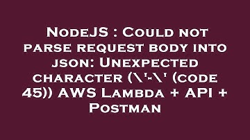 NodeJS : Could not parse request body into json: Unexpected character (\