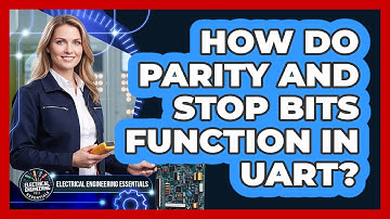 How Do Parity And Stop Bits Function In UART?