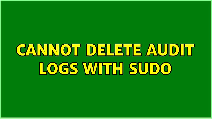 Cannot delete audit logs with sudo