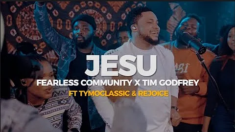 Jesu - Fearless Community X Tim Godfrey ft Rejoice & Tymoclassic