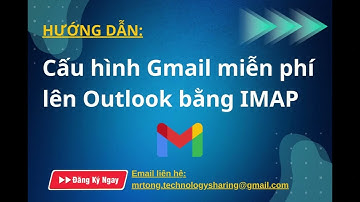 Hướng dẫn cấu hình Gmail miễn phí lên Outlook bằng IMAP