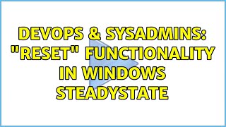 Celebrity DevOps & SysAdmins: "reset" functionality in Windows SteadyState (2 Solutions!!) Wealth