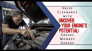 Uncover Your Engine's Potential: Valve Clearance with Grease Monkey Garage