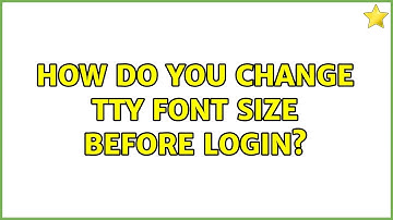 Ubuntu: How do you change TTY font size before login?
