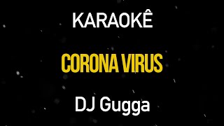 CoronaVírus - DJ Guuga (Karaokê Version)