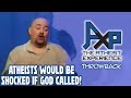Wouldn&#39;t Atheists Be Shocked If God Called In?  Well, I&#39;m God! | The Atheist Experience: Throwback