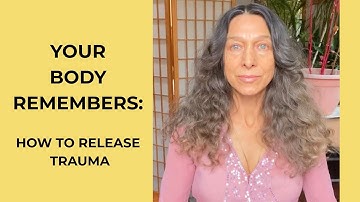 Your body remembers: How to release trauma effectively 