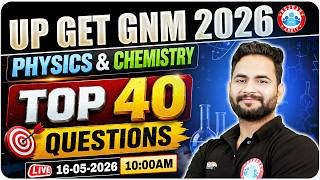 UP GET GNM 2026 | Physics &amp; Chemistry Top 40 Questions | UP GNM Nursing 2026 | VVI Science Objective