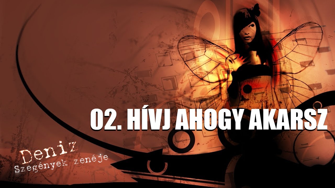 DENIZ - HÍVJ AHOGY AKARSZ (SZEGÉNYEK ZENÉJE 2008) - YouTube