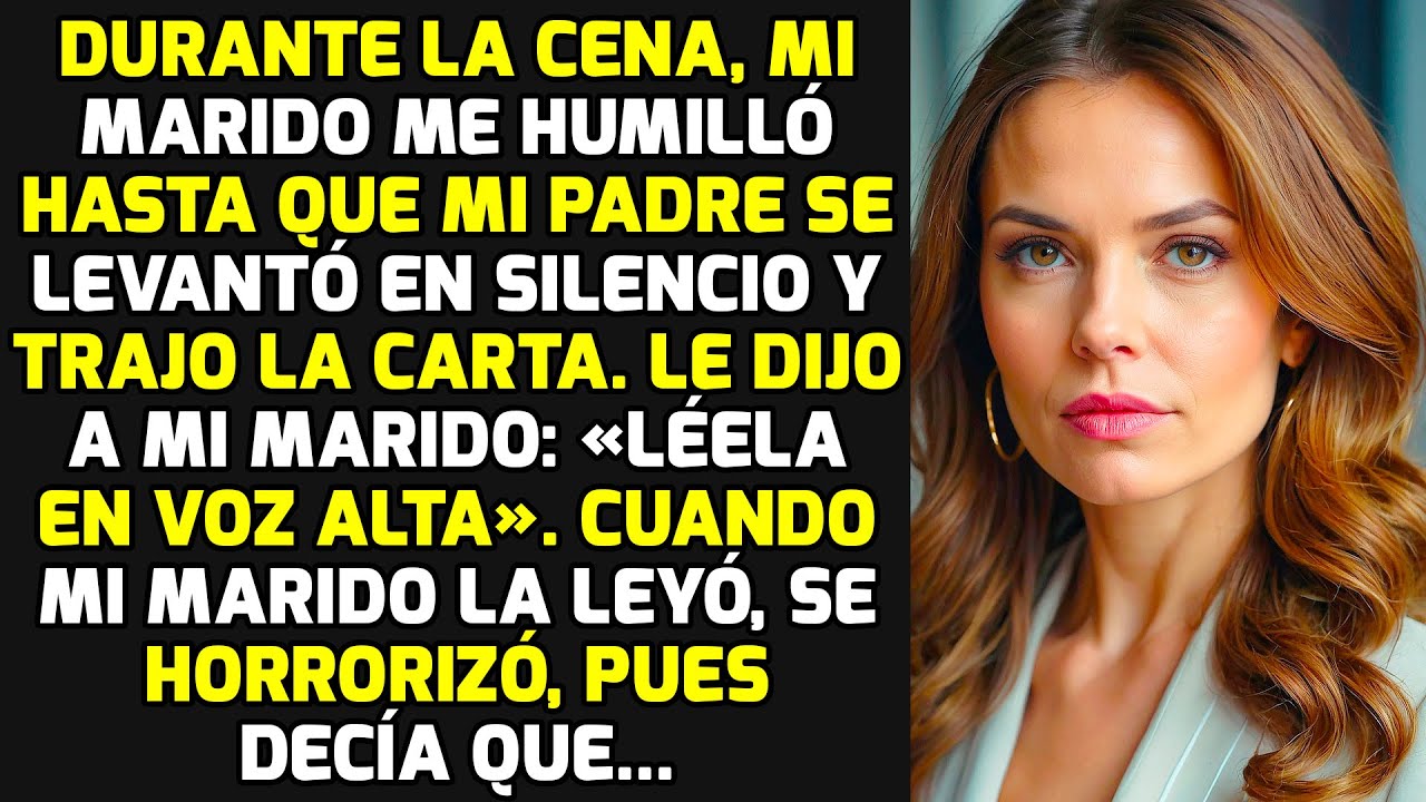 En La Cena, Mi Marido Me Humilló Hasta Que Mi Padre Sacó Una Carta Y Le Dijo... HISTORIAS LA VIDA