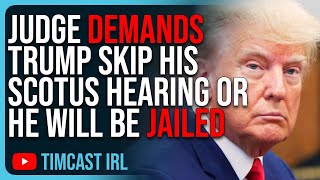 Judge DEMANDS Trump SKIP His SCOTUS Hearing Otherwise He Will Be JAILED In NY In Shocking Statement