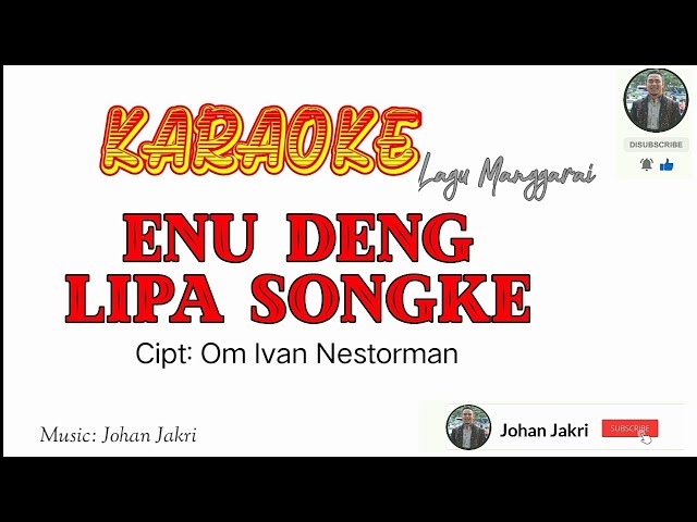 Karaoke Lagu Manggarai || ENU DENG LIPA SONGKE - Cipt: Ivan Nestorman || Music: Johan Jakri class=