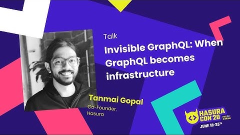 Invisible GraphQL: When GraphQL becomes infrastructure by Tanmai Gopal | Hasura