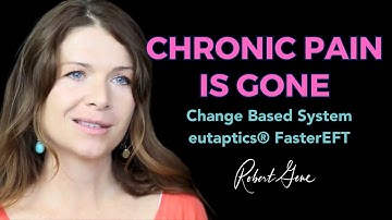 758 Chronic Pain Gone Using the power of the mind! Change Based Healing is eutaptics® Faster EFT