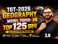 TGT EXAM 2026 | GEOGRAPHY🌏 | MODEL PAPER-06| 2.0 | TOP-125 प्रश्न 🔥 | BY RAM SIR